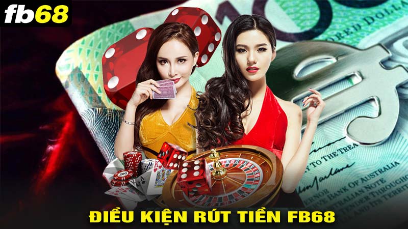 Điều kiện để rút tiền fb68